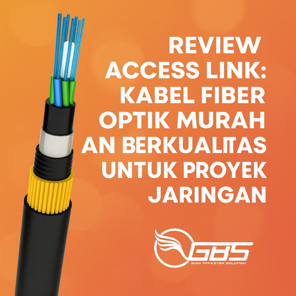 Review Access Link: Kabel Fiber Optik Murah dan Berkualitas untuk Proyek Jaringan