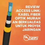 Review Access Link: Kabel Fiber Optik Murah dan Berkualitas untuk Proyek Jaringan