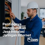 Pentingnya Menggunakan Jasa Instalasi Jaringan Internet yang Profesional dan Terpercaya