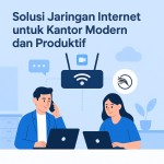 Solusi Jaringan Internet untuk Kantor Modern dan Produktif